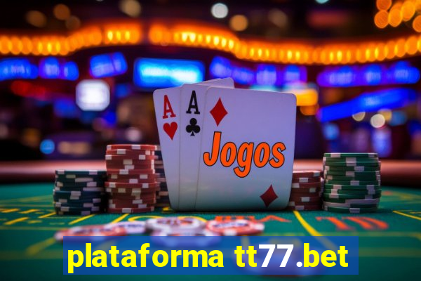 plataforma tt77.bet